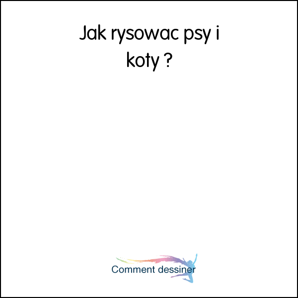 Jak rysować psy i koty